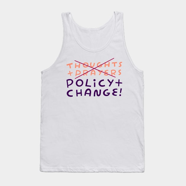 No to Thoughts & Prayers. Yes to Policy & Change! Tank Top by She+ Geeks Out